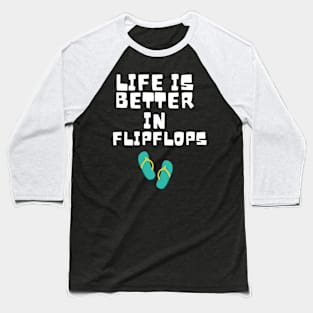 Life is Better in Flip Flops Summer Beach Garment Baseball T-Shirt